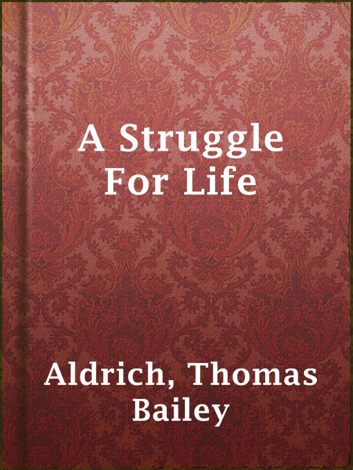 Title details for A Struggle For Life by Thomas Bailey Aldrich - Available